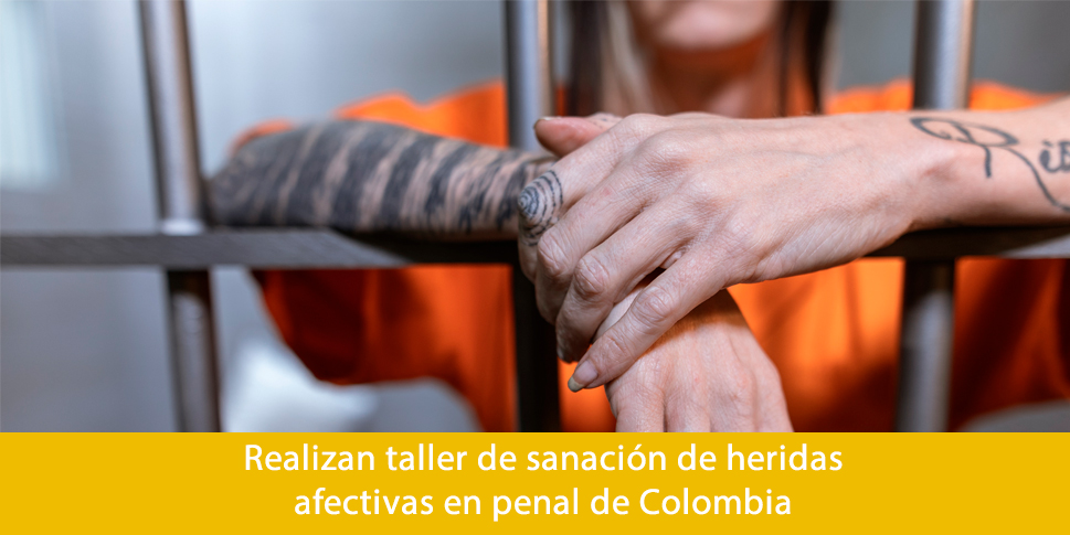 Realizan taller de sanación de heridas afectivas en penal de Colombia