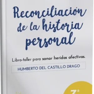 Libro-taller para sanar heridas afectivas Reconciliación de la historia personal Humberto Del Castillo Drago